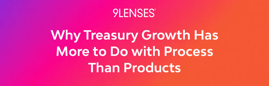 Why Treasury Growth Has More to Do with Process Than Products