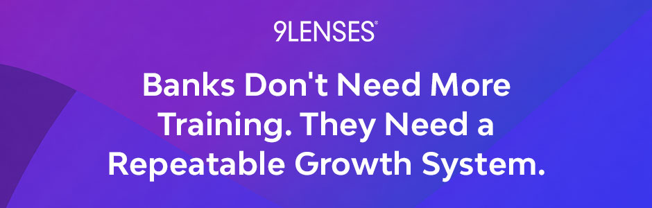 Banks Don't Need More Training. They Need a Repeatable Growth System.